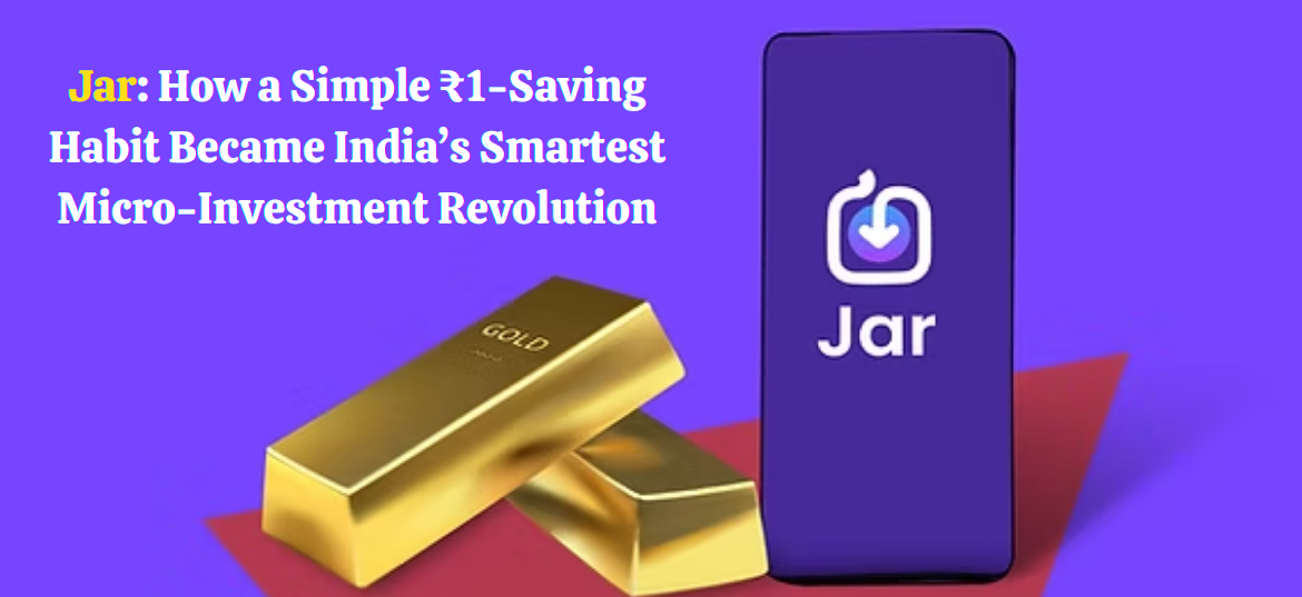 Jar How a Simple ₹1-Saving Habit Became India’s Smartest Micro-Investment Revolution