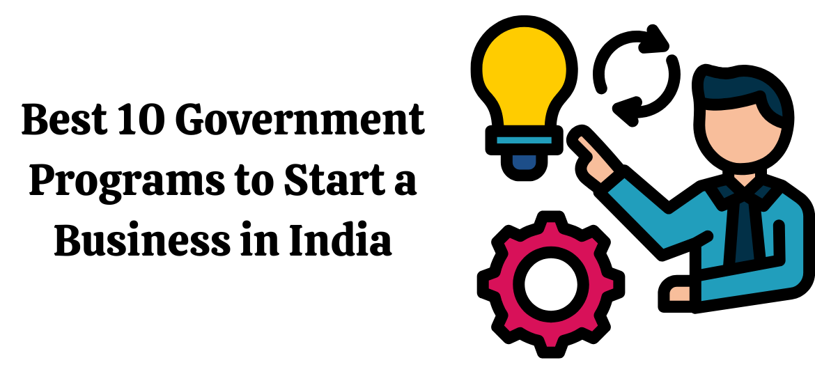 Best 10 Government Programs to Start a Business in India
