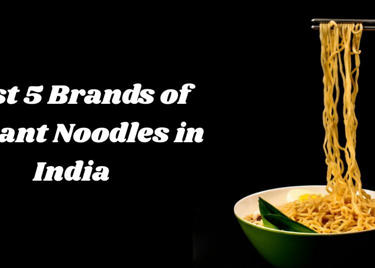 Best 5 Brands of Instant Noodles in India