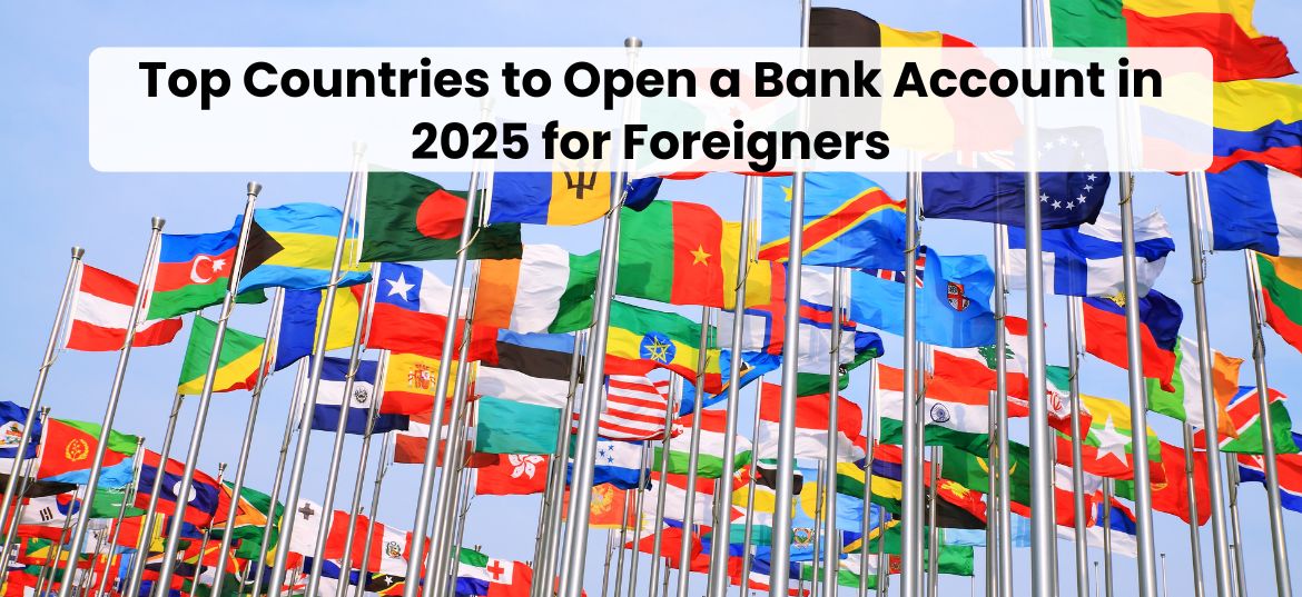 Top 10 Countries to Open a Bank Account in 2025 for Foreigners