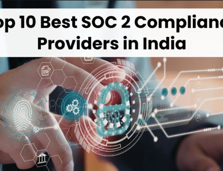 Top 10 Best SOC 2 Compliance Providers in India